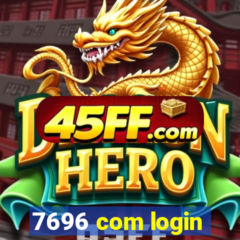 7696 com login
